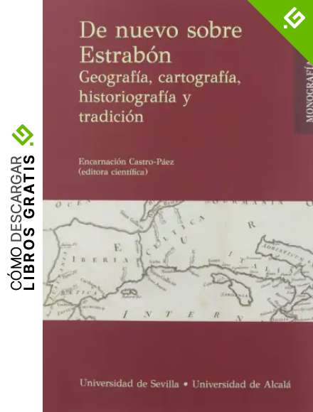 De nuevo sobre Estrab&oacute;n: Geograf&iacute;a, cartograf&iacute;a, historiograf&iacute;a y tradici&oacute;n: 3 (Monograf&iacute;as de Gahia)