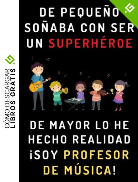 De Peque&ntilde;o So&ntilde;aba Con Ser Un Superh&eacute;roe. De Mayor Lo He Hecho Realidad &iexcl;Soy Profesor De M&uacute;sica!: Cuaderno De Notas Para Profesores De M&uacute;sica - 120 P&aacute;ginas