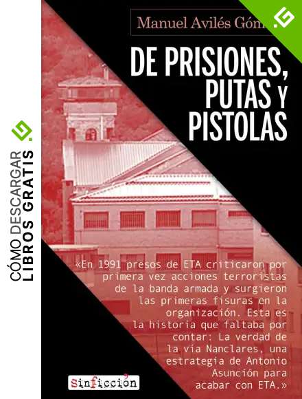 De prisiones, putas y pistolas: El desmantelamiento de ETA en la c&aacute;rcel: 8 (SIN FICCION)