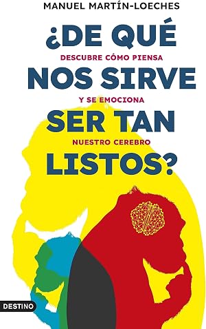 &iquest;De qu&eacute; nos sirve ser tan listos?: Descubre c&oacute;mo piensa y se emociona nuestro cerebro (Imago Mundi)