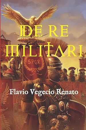 De re militari: (Edici&oacute;n completa, con glosario y anotada)