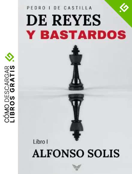 De Reyes y Bastardos (Pedro I de Castilla - Libro I): Novela hist&oacute;rica