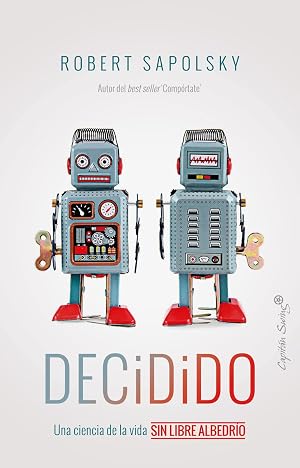 Decidido: Una ciencia de la vida sin libre albedr&iacute;o (ENSAYO)