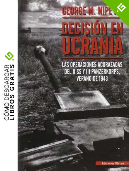 Decisi&oacute;n en Ucrania: las operaciones acorazadas del II SS y III Panzerkorps, verano de 1943
