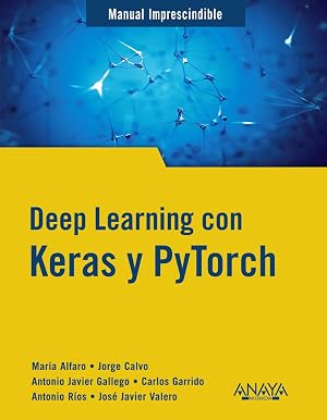 Deep Learning con Keras y PyTorch (MANUALES IMPRESCINDIBLES)