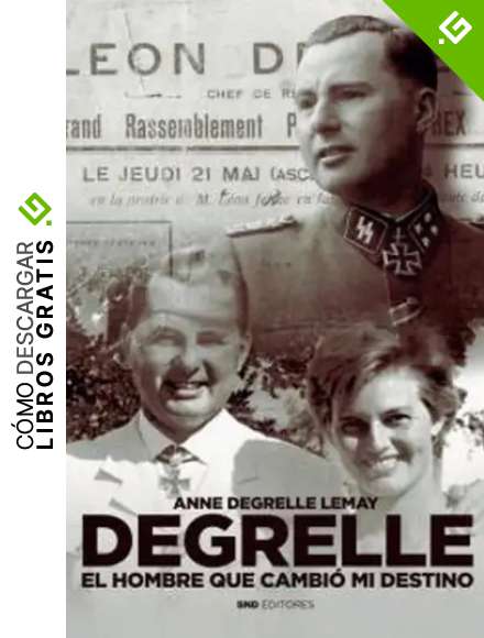 DEGRELLE: El hombre que cambi&oacute; mi destino (Biograf&iacute;as)