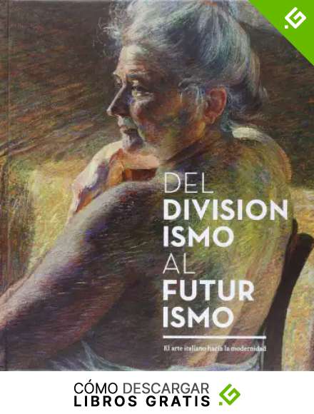 Del Divisionismo Al Futurismo: El arte italiano hacia la modernidad (CATALOGO DE EXPOSICION)