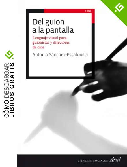 Del guion a la pantalla: Lenguaje visual para guionistas y directores de cine (Ariel Ciencias Sociales)