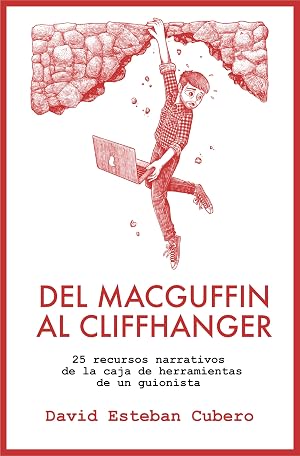 Del MacGuffin al Cliffhanger: 25 recursos narrativos de la caja de herramientas de un guionista (Biblioteca del guionista n&ordm; 4)