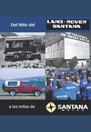 Del Mito del Land Rover Santana a Los Mitos de Santana Motor: Ensayo sobre la industria del autom&oacute;vil m&aacute;s importante en la historia de Andaluc&iacute;a