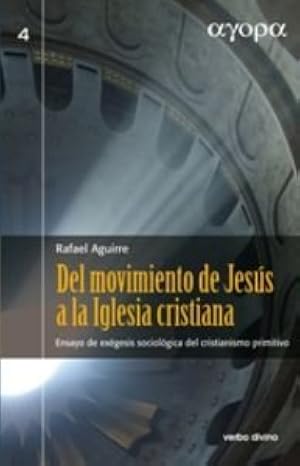 Del movimiento de Jes&uacute;s a la Iglesia cristiana: Ensayo de ex&eacute;gesis sociol&oacute;gica del cristianismo primitivo (&Aacute;gora)