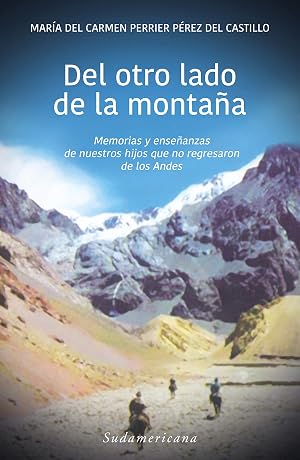 Del otro lado de la monta&ntilde;a: Memorias y ense&ntilde;anzas de nuestros hijos que no regresaron de los Andes