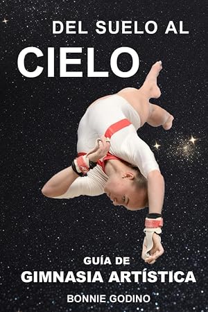 Del Suelo al Cielo: Gu&iacute;a de Gimnasia Art&iacute;stica