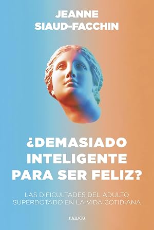 &iquest;Demasiado inteligente para ser feliz?: Las dificultades del adulto superdotado en la vida cotidiana (Divulgaci&oacute;n)