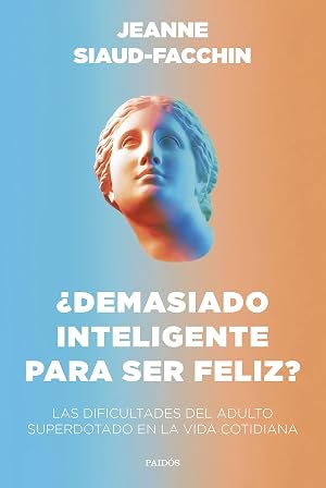 &iquest;Demasiado inteligente para ser feliz?: Las dificultades del adulto superdotado en la vida cotidiana (Divulgaci&oacute;n)
