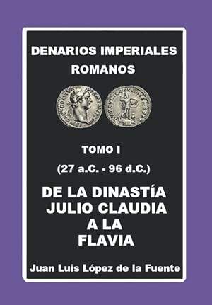 DENARIOS IMPERIALES ROMANOS TOMO I (27 aC.- 96 d.C.): DE LA DINAST&Iacute;A JULIO CLAUDIA A LA FLAVIA
