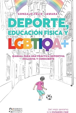 DEPORTE, EDUCACI&Oacute;N F&Iacute;SICA y LGBTIQA+: Manual para una pr&aacute;ctica deportiva inclusiva y consciente