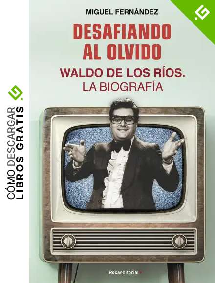 Desafiando al olvido: Waldo de los R&iacute;os. La biograf&iacute;a (No Ficci&oacute;n)