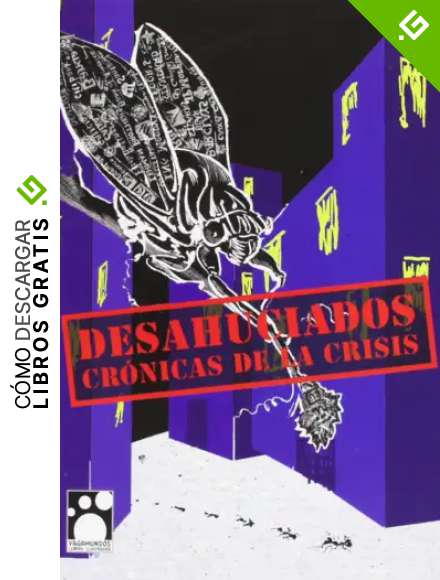 Desahuciados: Cr&oacute;nicas de la crisis (Vagamundos. Libros ilustrados)