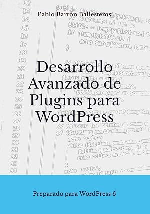Desarrollo Avanzado de Plugins para WordPress: Preparado para WordPress 6