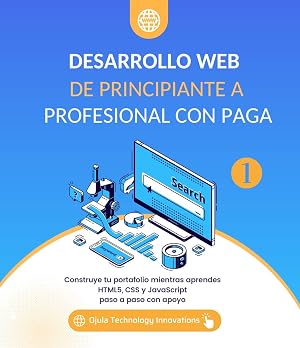Desarrollo Web de Principiante a Profesional con Paga: Construye tu portafolio mientras aprendes HTML5, CSS y JavaScript paso a paso con apoyo