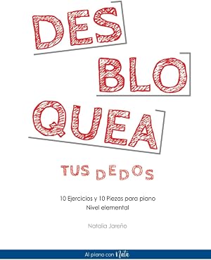 Desbloquea tus dedos: 10 ejercicios y 10 piezas para piano - Nivel Elemental