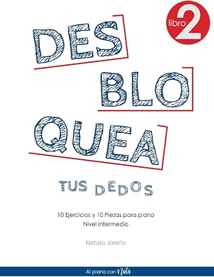 Desbloquea tus dedos 2: 10 ejercicios y 10 piezas para piano - Nivel Intermedio
