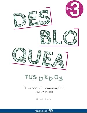 Desbloquea tus dedos 3: 10 ejercicios y 10 piezas para piano- Nivel Avanzado