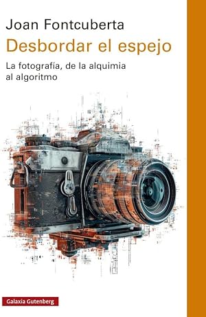 Desbordar el espejo: La fotograf&iacute;a, de la alquimia al algoritmo (Ensayo)
