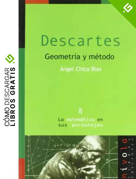 Descartes. Geometr&iacute;a y m&eacute;todo: 8 (La matem&aacute;tica en sus personajes)