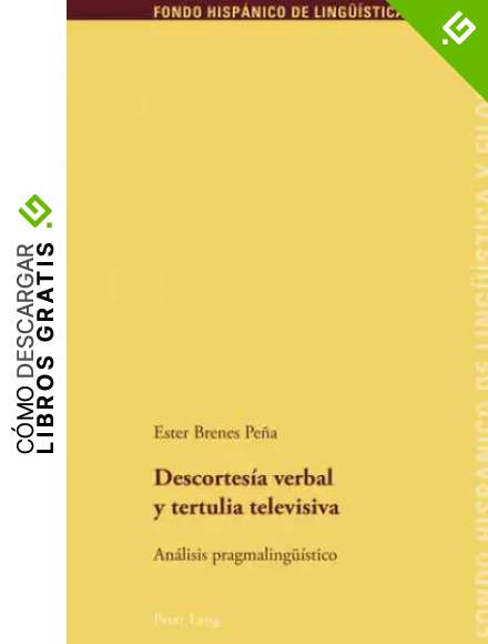 Descortes&iacute;a Verbal Y Tertulia Televisiva: An&aacute;lisis Pragmalingue&iacute;stico: 4 (Fondo Hisp&aacute;nico de Lingue&iacute;stica y Filolog&iacute;a)