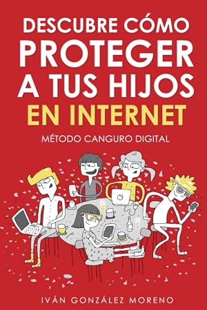 DESCUBRE C&Oacute;MO PROTEGER A TUS HIJOS EN INTERNET: M&eacute;todo Canguro Digital