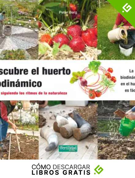 Descubre el huerto biodin&aacute;mico: Cultiva siguiendo los ritmos de la Naturaleza: 25 (Gu&iacute;as para la Fertilidad de la Tierra)