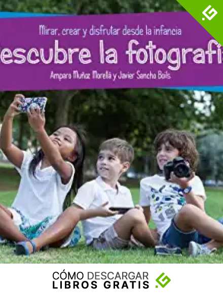 Descubre la fotograf&iacute;a: Mirar, crear y disfrutar desde la infancia: 32 (FotoRuta)