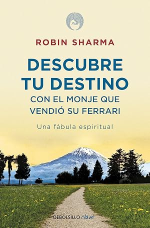Descubre tu destino con el monje que vendi&oacute; su Ferrari: Una f&aacute;bula espiritual (Clave)