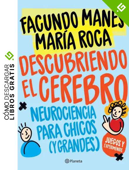 Descubriendo el cerebro: Neurociencia para chicos (y grandes) (Fuera de colecci&oacute;n)