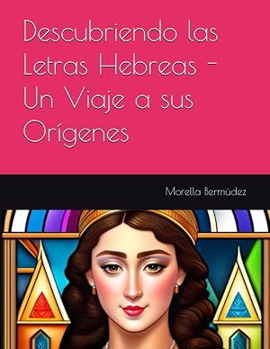 Descubriendo las Letras Hebreas - Un Viaje a sus Or&iacute;genes