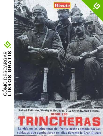 Desde las trincheras: La vida en las trincheras del frente oeste contada por los soldados que combatieron en ellas durante la Primera Guerra Mundial