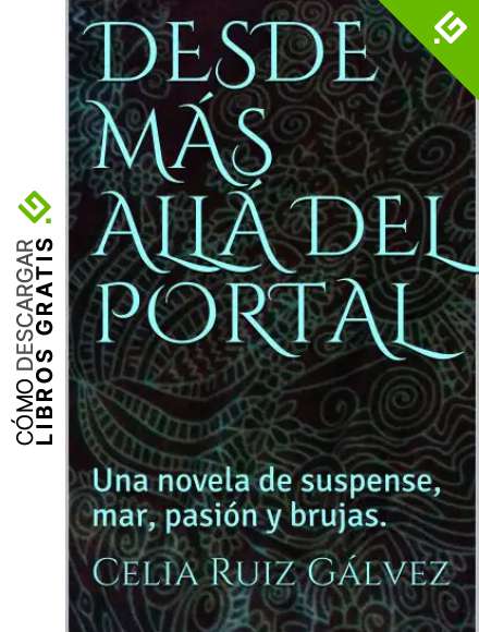 DESDE M&Aacute;S ALL&Aacute; DEL PORTAL: Una novela de suspense, mar, pasi&oacute;n y brujas.
