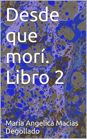 Desde que mor&iacute;. Libro 2 (Desde que mori)