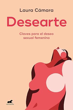 Desearte: Claves para el deseo sexual femenino (Libro pr&aacute;ctico)