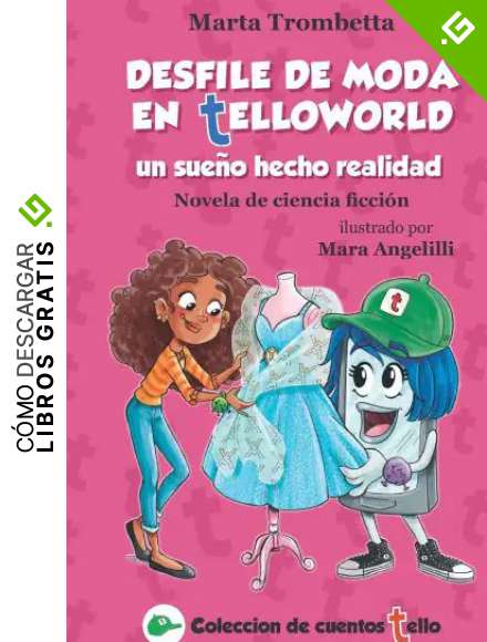 Desfile de moda en Telloworld un sue&ntilde;o hecho realidad Novela de ciencia ficci&oacute;n: &iexcl;Una historia de bullying que se convierte en una maravillosa ... para recortar: 2 (Coleccion de Cuentos Tello)