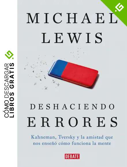 Deshaciendo errores: Kahneman, Tversky y la amistad que nos ense&ntilde;o como funciona la mente: Kahneman, Tversky y la amistad que nos ense&ntilde;&oacute; c&oacute;mo funciona la mente (Sociedad)