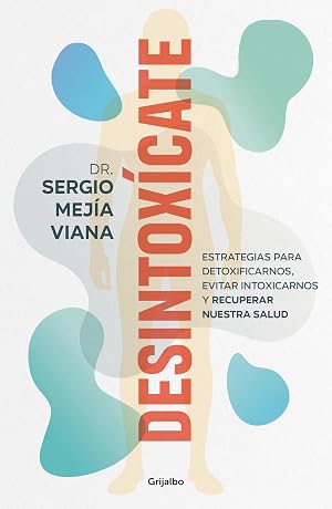 Desintox&iacute;cate: Estrategias para detoxificarnos, evitar intoxicarnos y recuperar nuestra salud