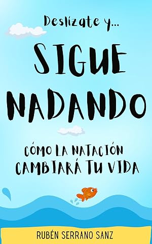 Desl&iacute;zate y... Sigue Nadando: C&oacute;mo la nataci&oacute;n cambiar&aacute; tu vida