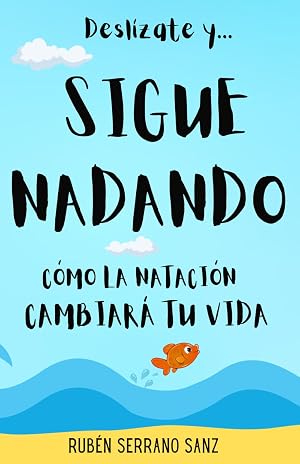 Desl&iacute;zate y... Sigue Nadando: C&oacute;mo la nataci&oacute;n cambiar&aacute; tu vida