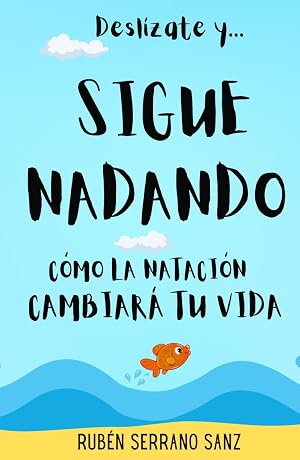 Desl&iacute;zate y... Sigue Nadando: C&oacute;mo la nataci&oacute;n cambiar&aacute; tu vida