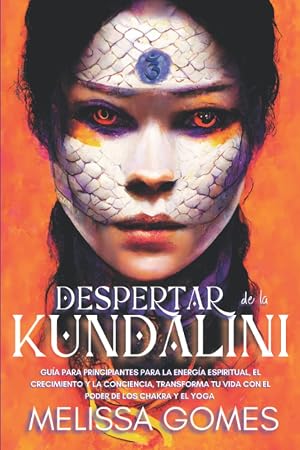 Despertar De La Kundalini: Gu&iacute;a Para Principiantes Para La Energ&iacute;a Espiritual, El Crecimiento Y La Conciencia. Transforma Tu Vida Con El Poder De Los Chakra Y El Yoga