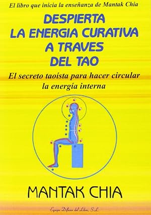 Despierta la energ&iacute;a curativa a trav&eacute;s del Tao: El secreto tao&iacute;sta para despertar y hacer circular el Chi