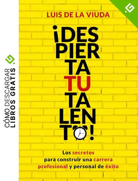 &iexcl;Despierta tu talento!: Los secretos para construir una carrera profesional y personal de &eacute;xito
